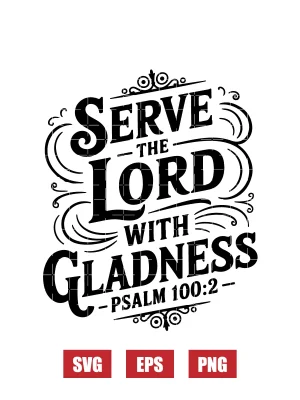 Serve the Lord with gladness – Psalm 100:2 Svg