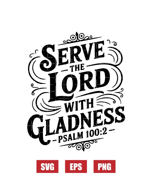 Serve the Lord with gladness – Psalm 100:2 Svg