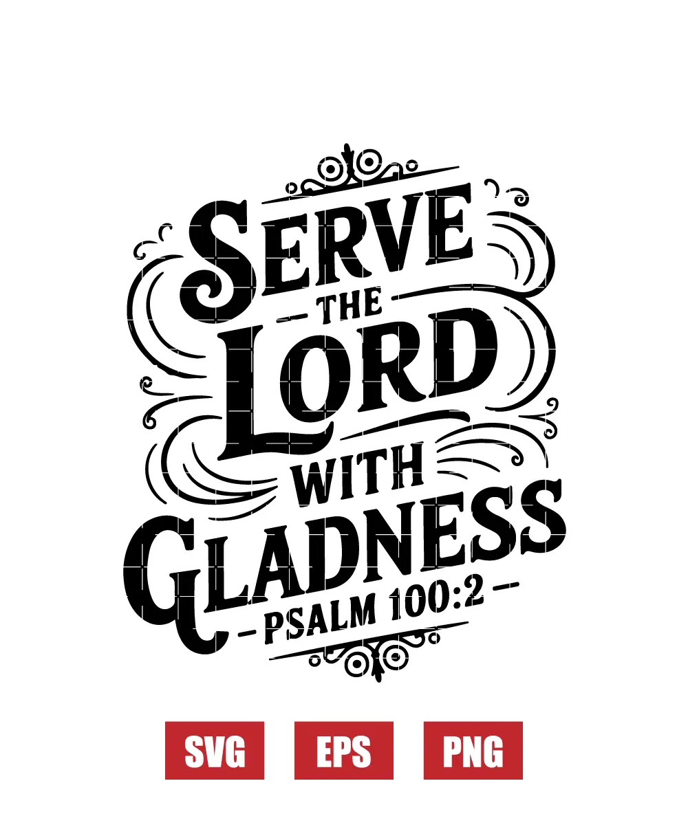 Serve the Lord with gladness – Psalm 100:2 Svg