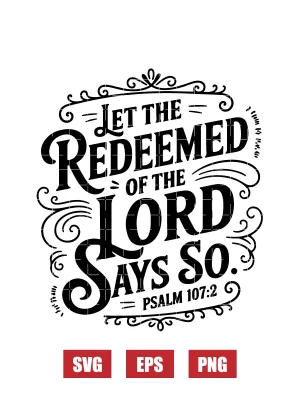 Let the redeemed of the Lord say so – Psalm 107:2 Svg