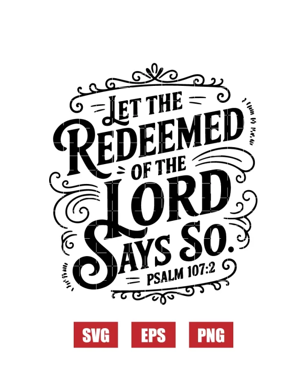 Let the redeemed of the Lord say so – Psalm 107:2 Svg