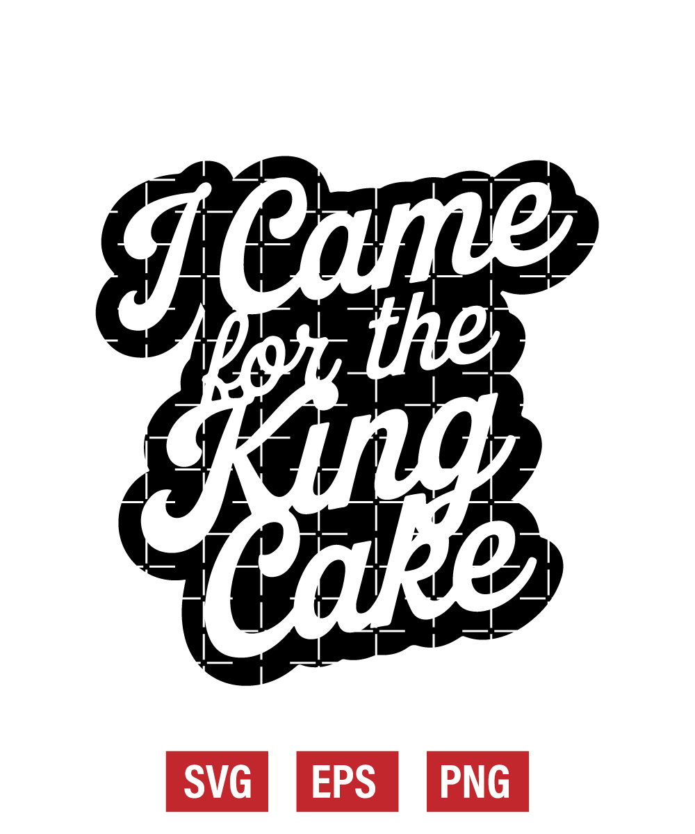 I Came For The King Cake Svg