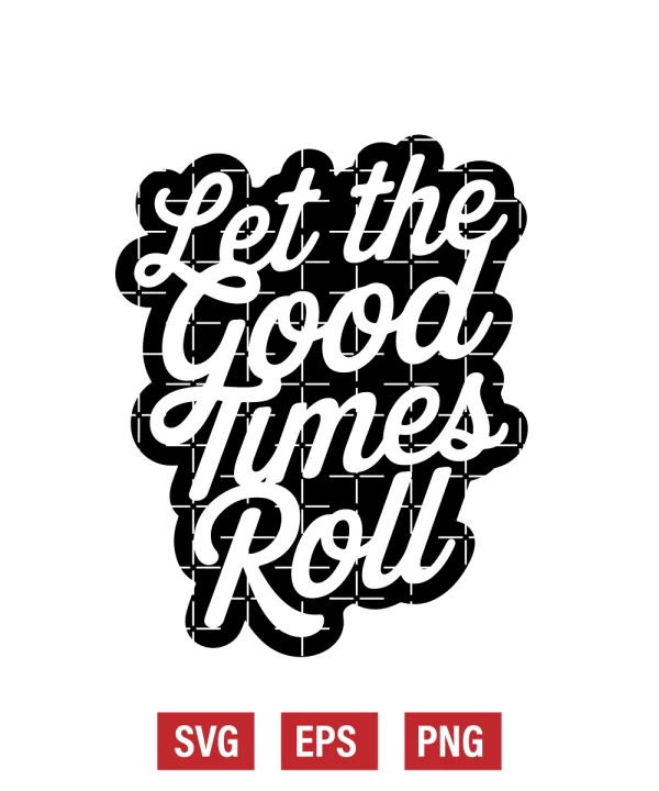 Let the Good Times Roll Svg