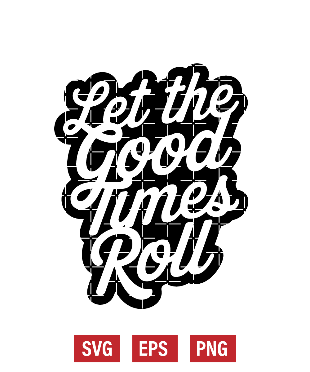 Let the Good Times Roll Svg