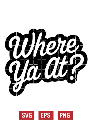 Where Ya At? Svg