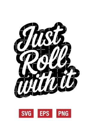 Just Roll With It Svg