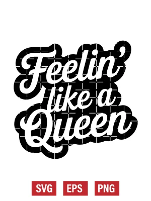 Feelin' Like a Queen Svg