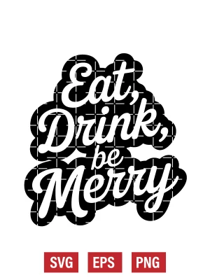 Eat, Drink, Be Merry Svg