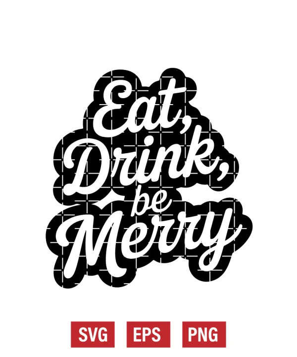 Eat, Drink, Be Merry Svg