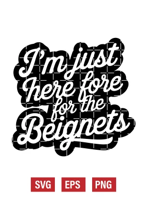 I'm Just Here For The Beignets Svg