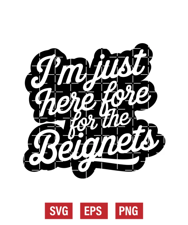I'm Just Here For The Beignets Svg