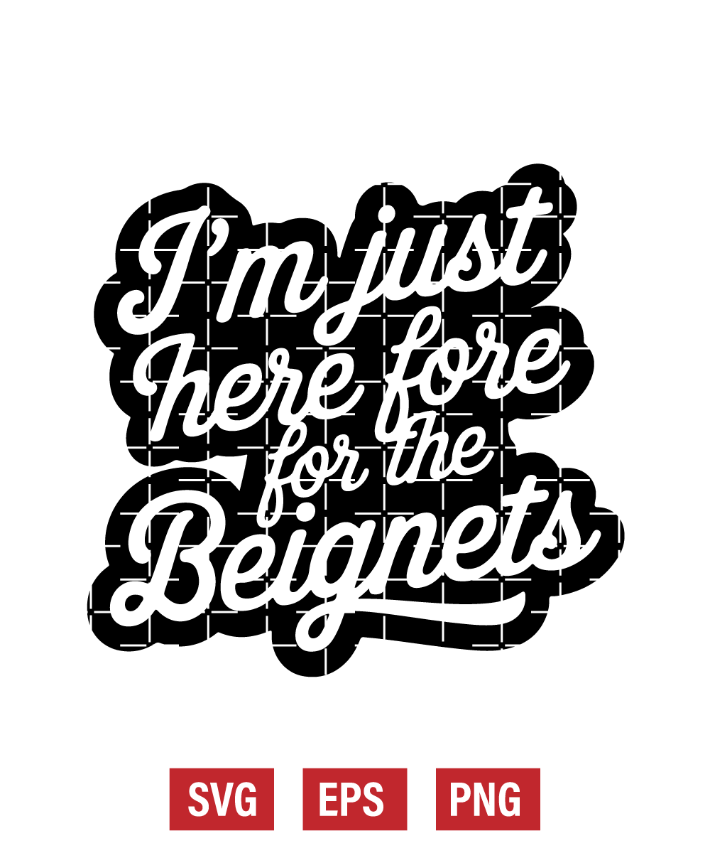 I'm Just Here For The Beignets Svg