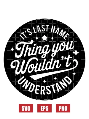 It's Last Name Thing You Wouldn't Understand Svg