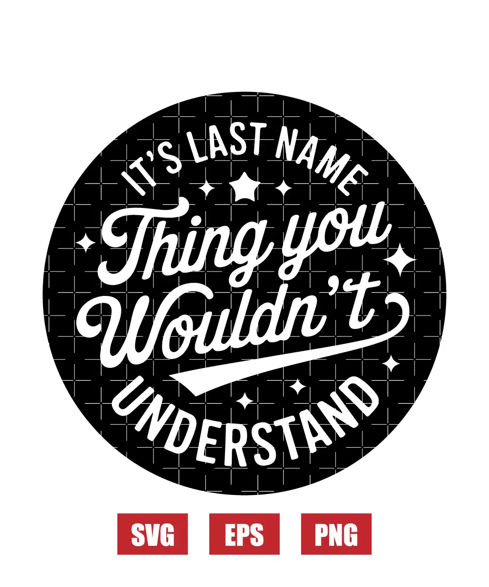 It's Last Name Thing You Wouldn't Understand Svg
