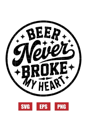 Beer Never Broke My Heart Svg