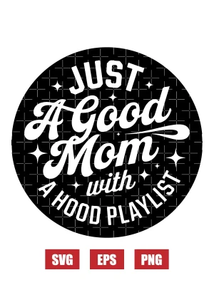 Just A Good Mom With A Hood Playlist Svg