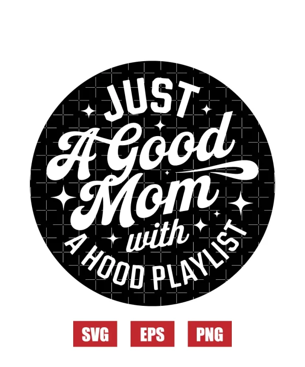 Just A Good Mom With A Hood Playlist Svg