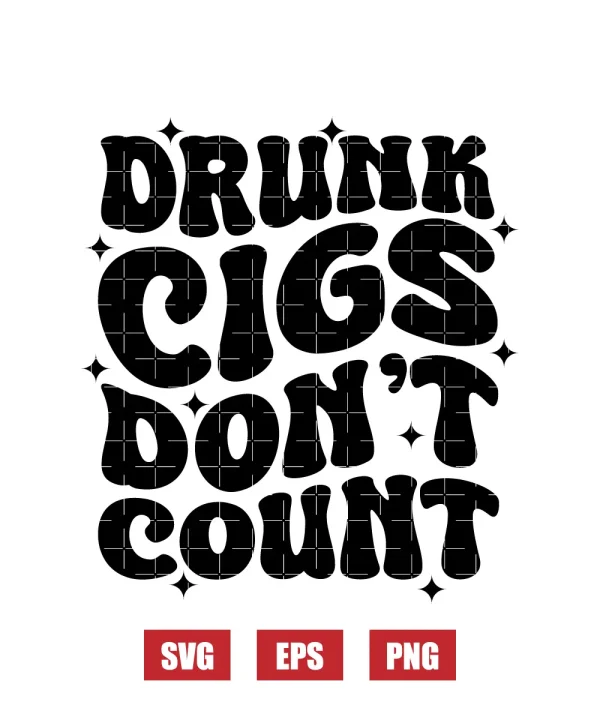 Drunk Cigs Don't Count Svg