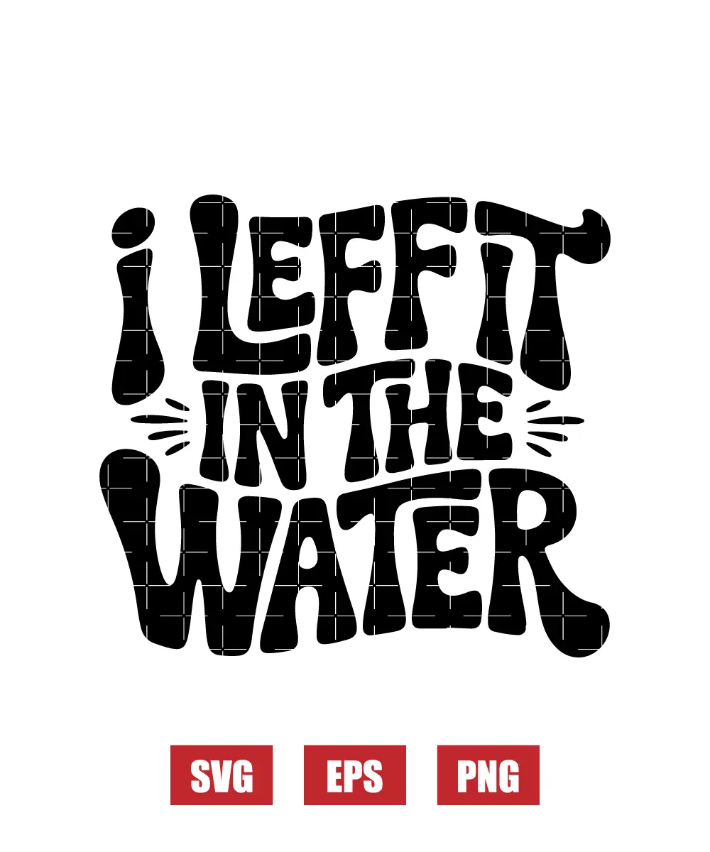 I Left It In The Water Svg