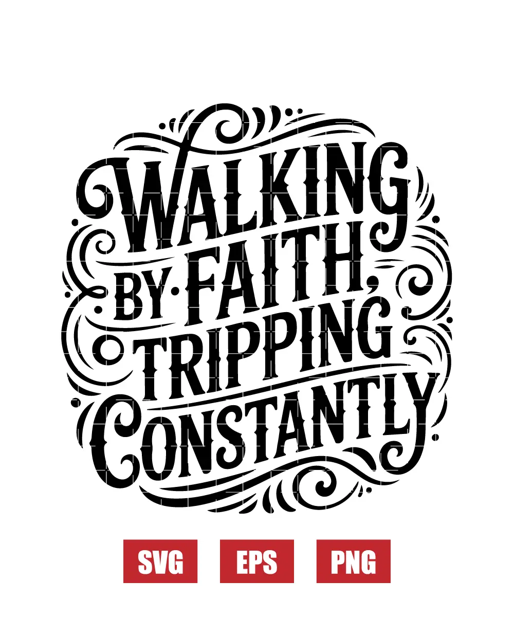 Walking by faith tripping constantly Svg