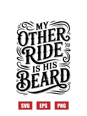 My Other Ride Is His Beard Svg