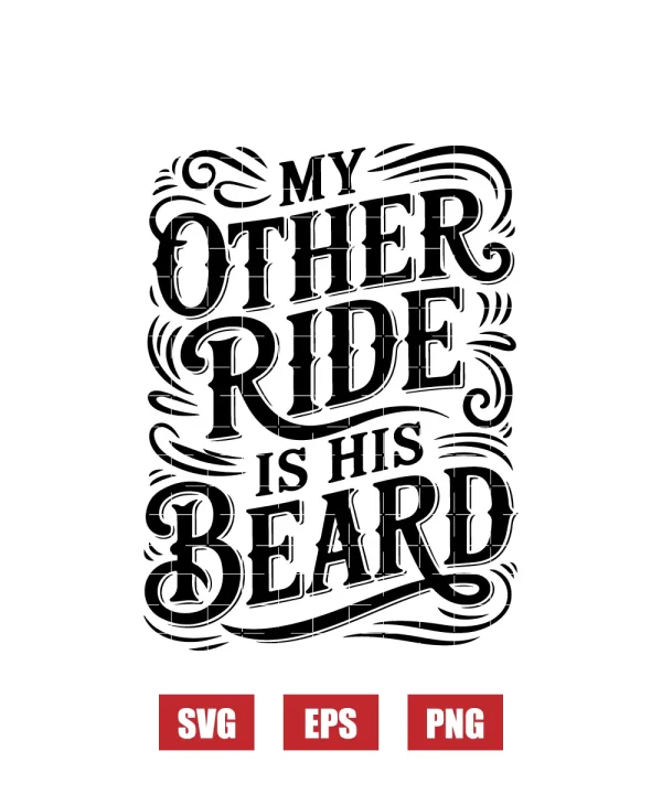 My Other Ride Is His Beard Svg