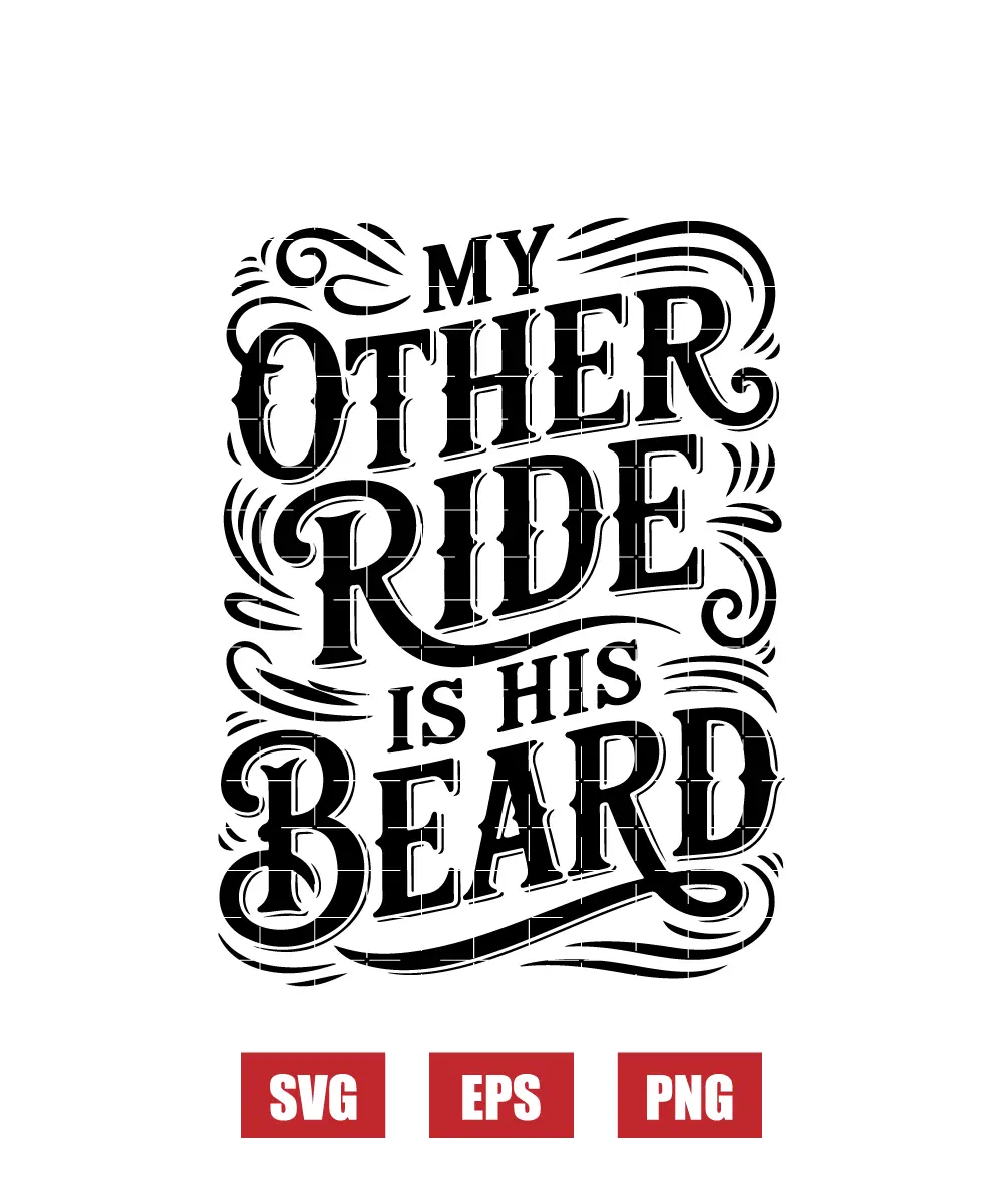 My Other Ride Is His Beard Svg