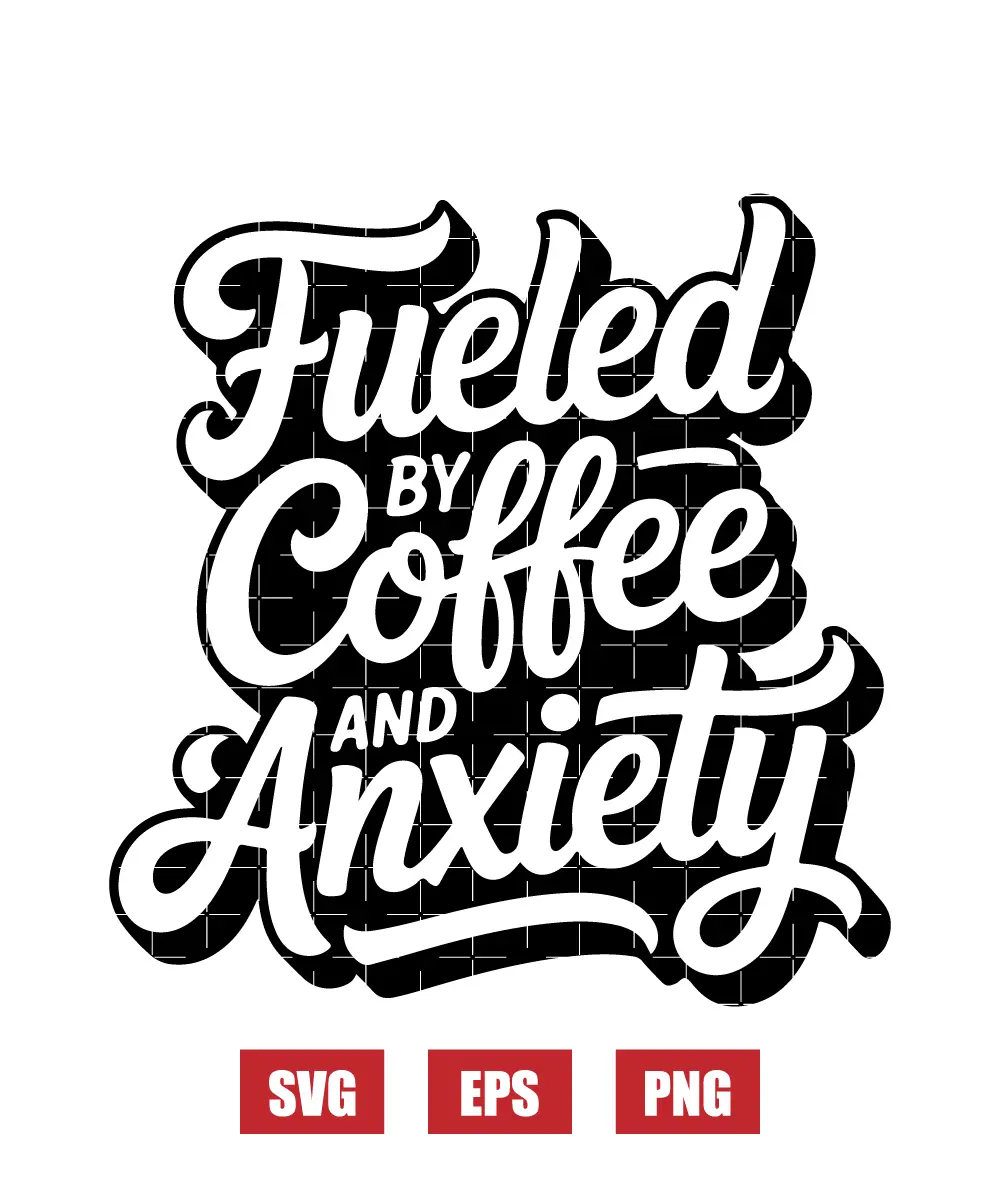 Fueled By Coffee and Anxiety Svg