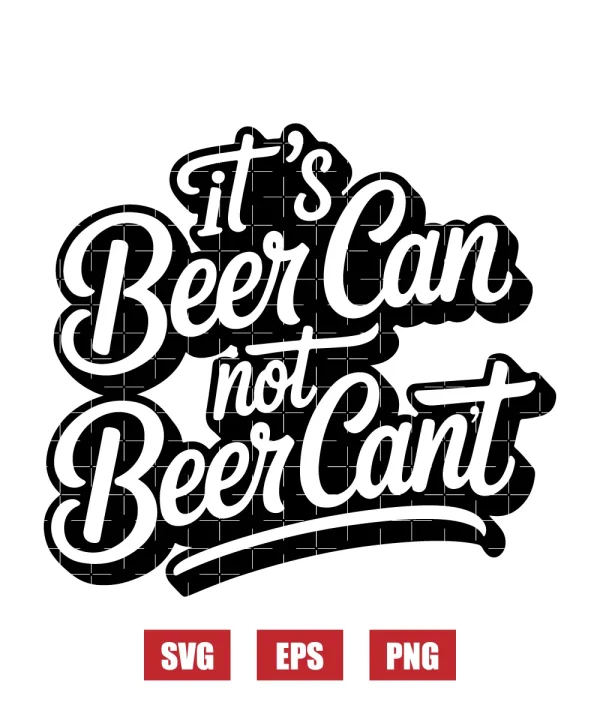 It's Beer Can Not Beer Can't Svg