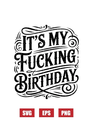 It's My Fucking Birthday Svg