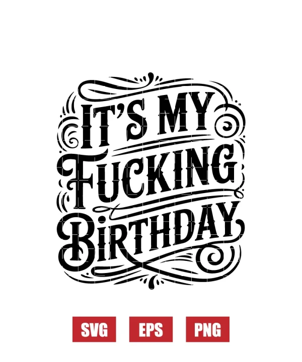It's My Fucking Birthday Svg
