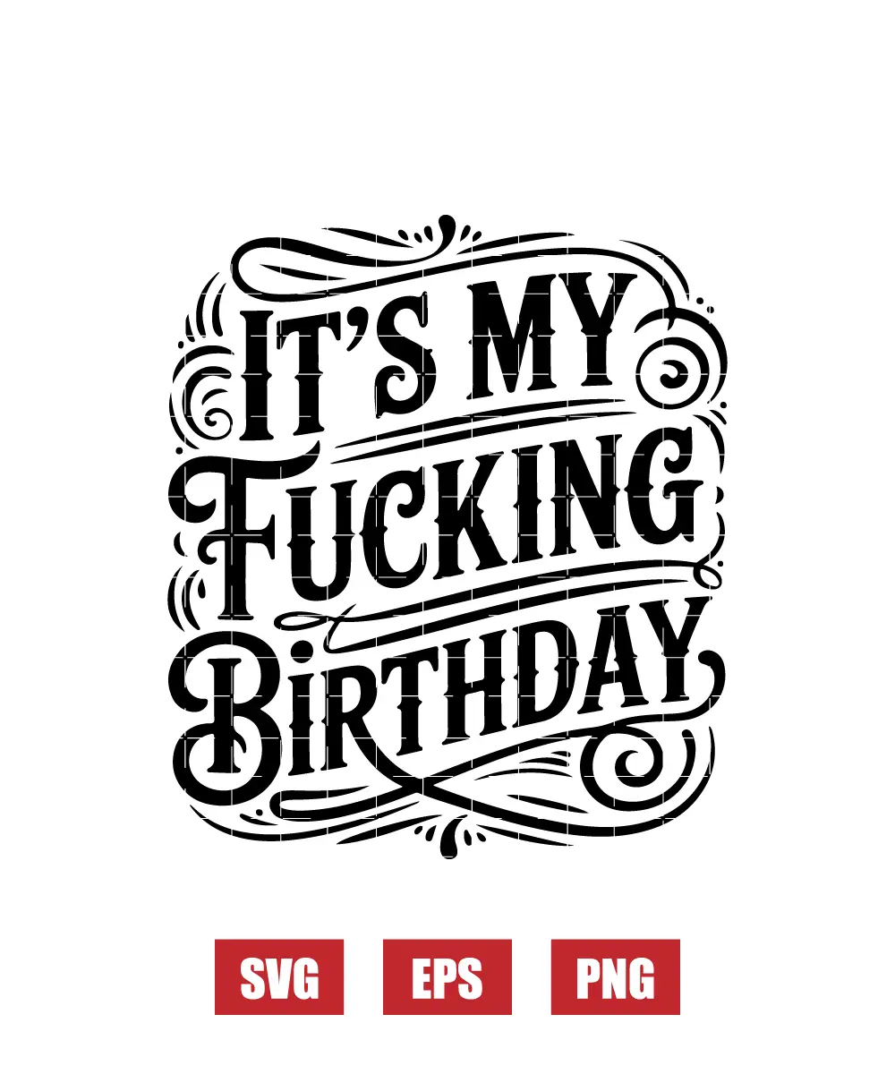 It's My Fucking Birthday Svg