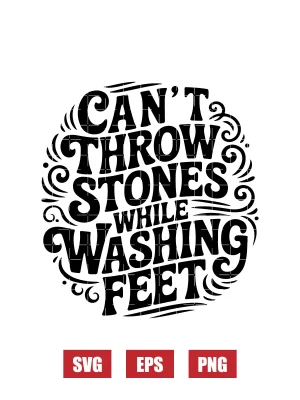 Can't Throw Stones While Washing Feet Svg