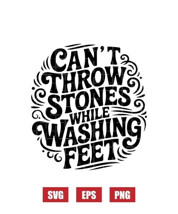Can't Throw Stones While Washing Feet Svg