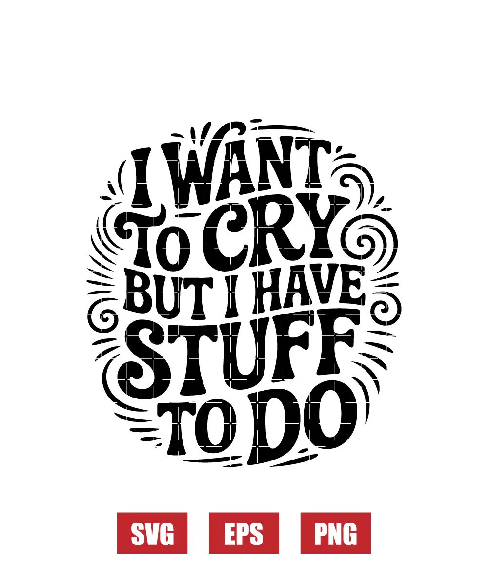 I Want To Cry But I Have Stuff To Do Svg