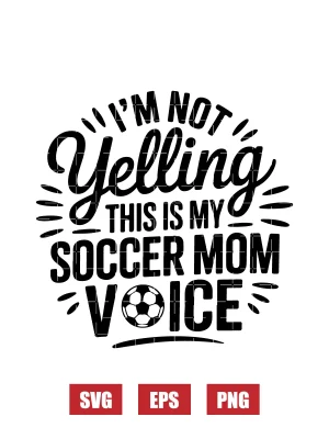 I'm Not Yelling This Is My Soccer Mom Voice Svg