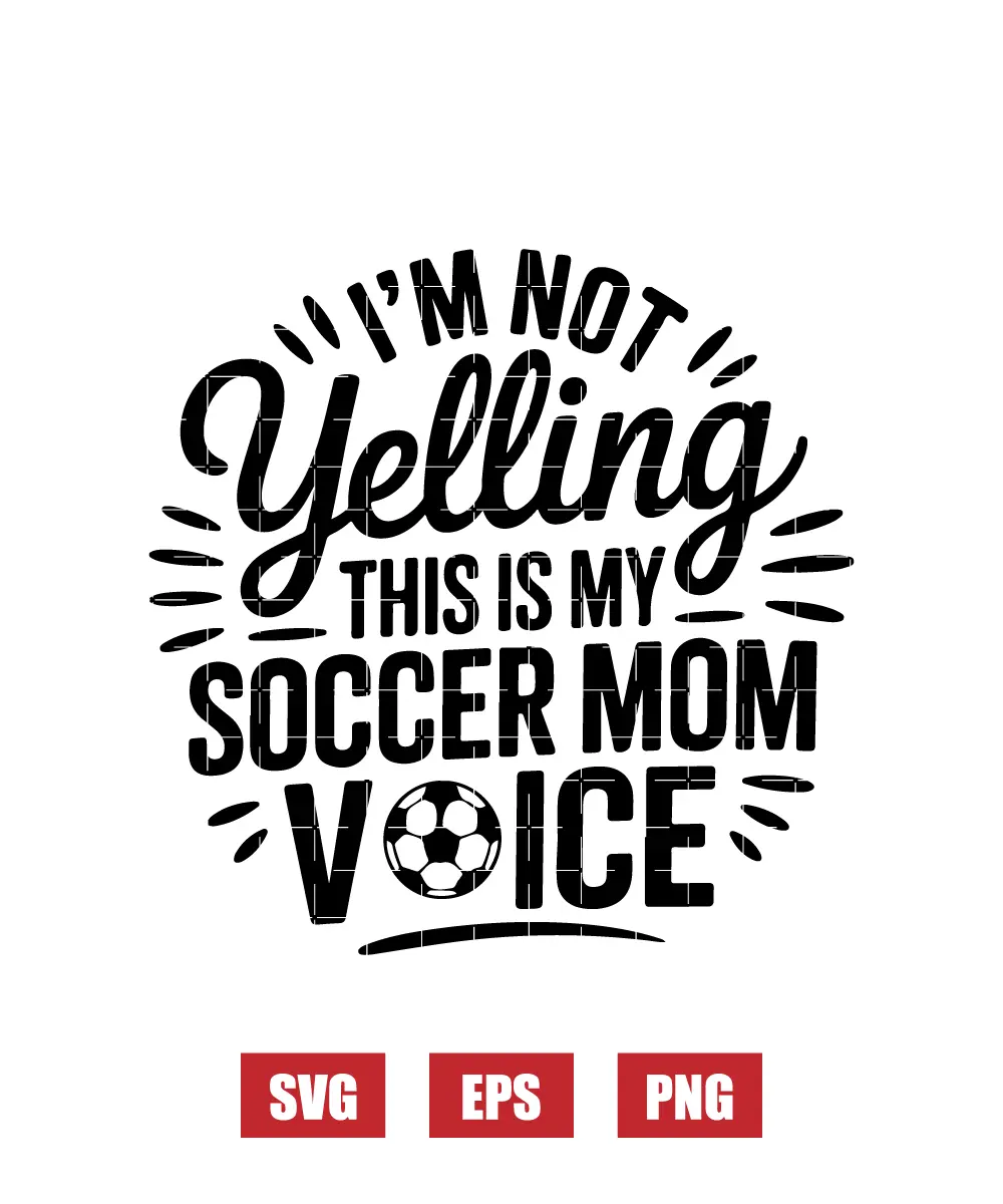 I'm Not Yelling This Is My Soccer Mom Voice Svg