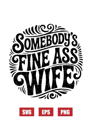 Somebody's Fine Ass Wife Svg