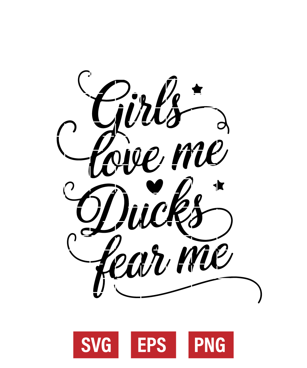 Girls Love Me Ducks Fear Me Svg