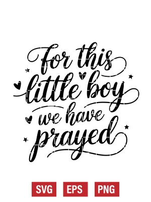 For This Little Boy We Have Prayed Svg