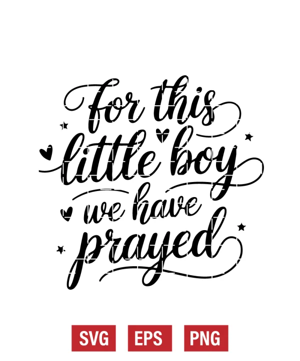 For This Little Boy We Have Prayed Svg