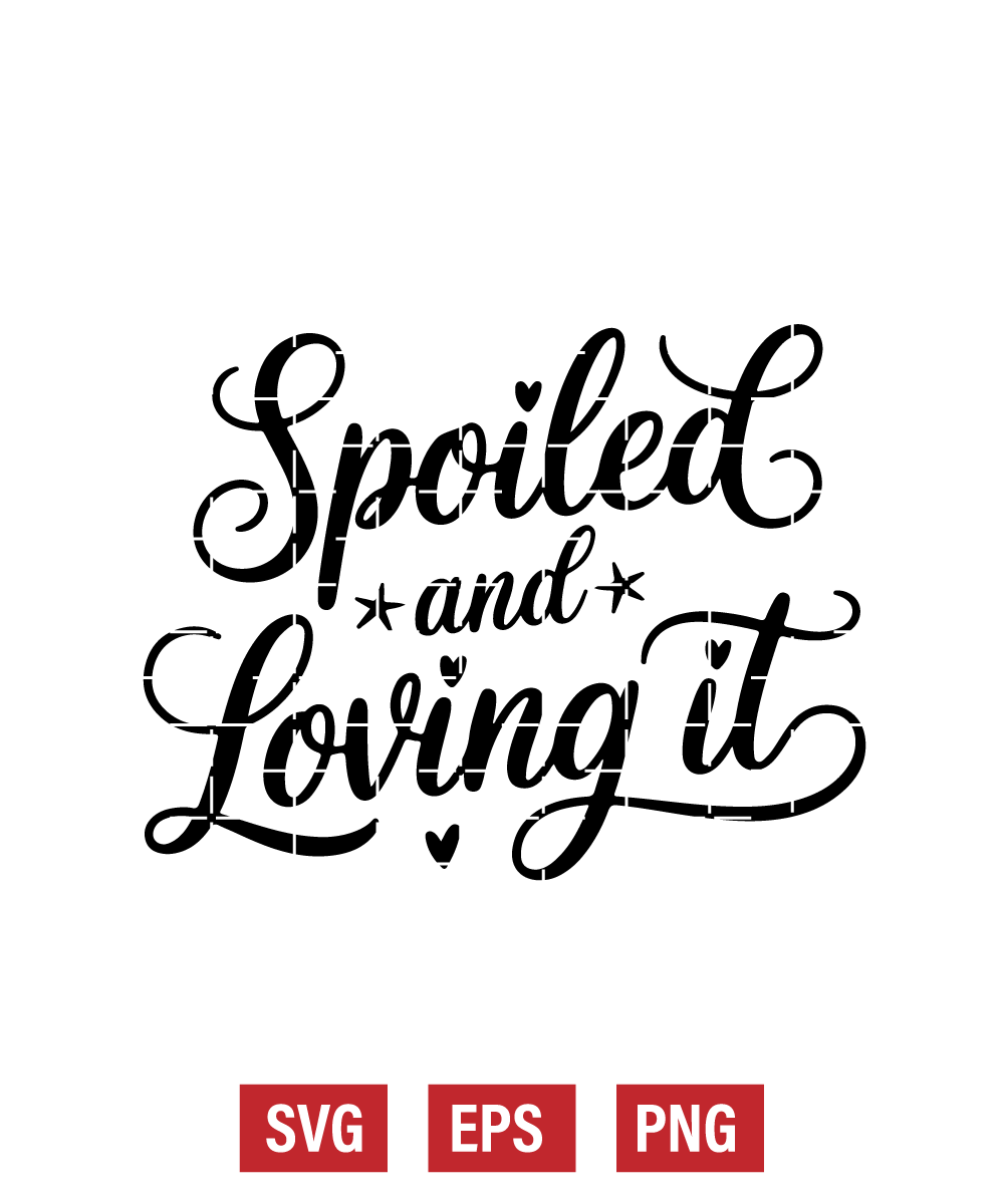 Spoiled and Loving It Svg