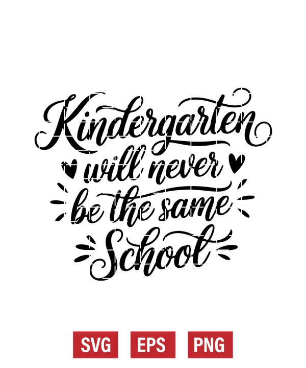 Kindergarten Will Never Be The Same School Svg