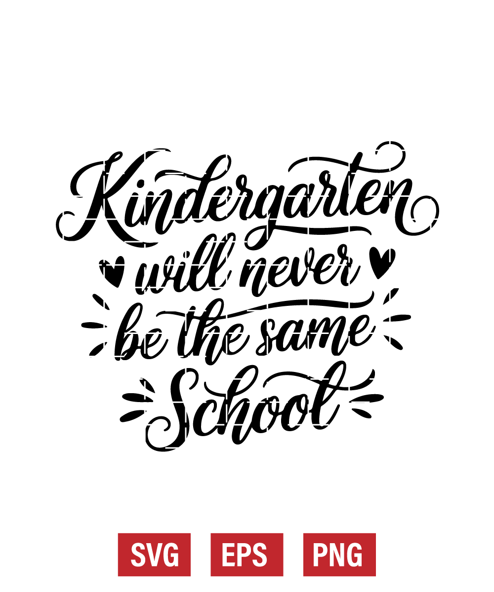 Kindergarten Will Never Be The Same School Svg