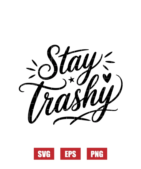 Stay Trashy Svg