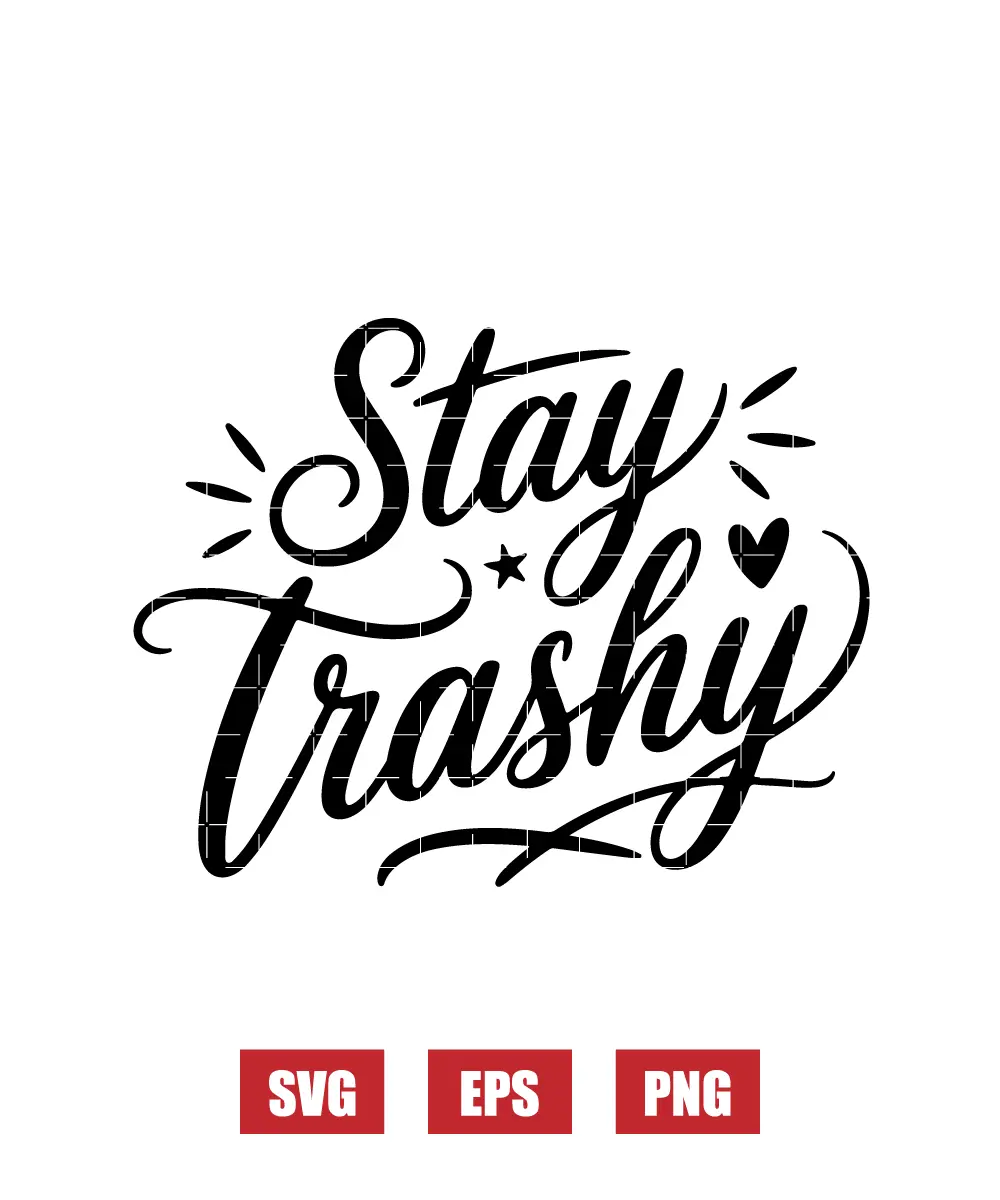 Stay Trashy Svg