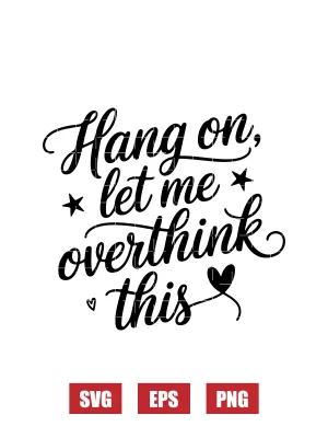 Hang On, Let Me Overthink This Svg