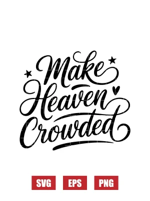Make Heaven Crowded Svg