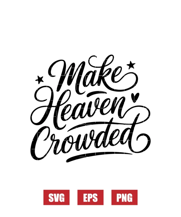 Make Heaven Crowded Svg