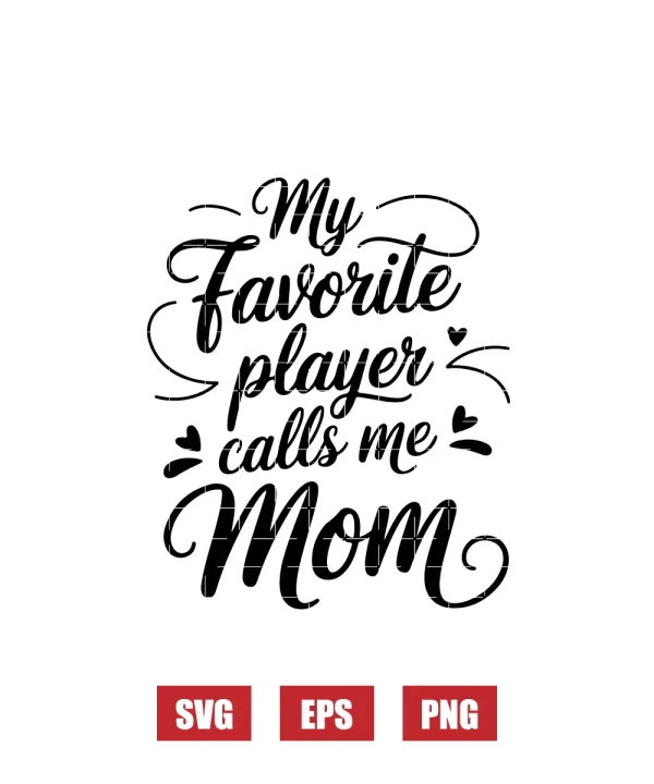 My Favorite Player Calls Me Mom Svg